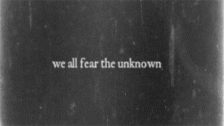 we-all-fear-the-unknown