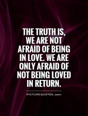 the-truth-is-we-are-not-afraid-of-being-in-love-we-are-only-afraid-of-not-being-loved-in-return-quote-1