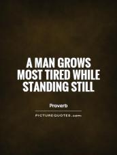a-man-grows-most-tired-while-standing-still-quote-1