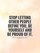 stop-letting-other-people-define-you-be-yourself-and-be-proud-of-it-quote-1